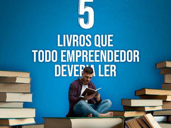 5 livros que todo empreendedor deveria ler
